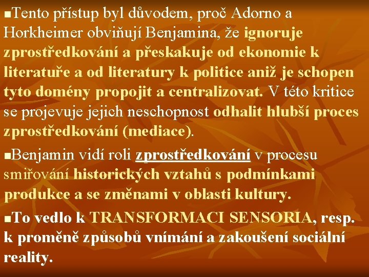 Tento přístup byl důvodem, proč Adorno a Horkheimer obviňují Benjamina, že ignoruje zprostředkování a