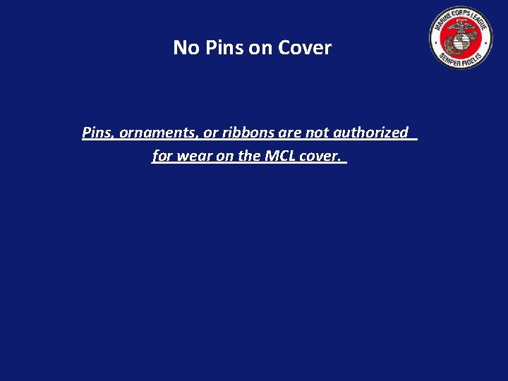 No Pins on Cover Pins, ornaments, or ribbons are not authorized for wear on
