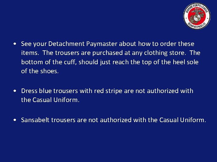  • See your Detachment Paymaster about how to order these items. The trousers