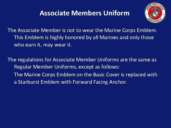 Associate Members Uniform The Associate Member is not to wear the Marine Corps Emblem.