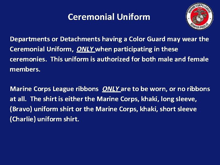 Ceremonial Uniform Departments or Detachments having a Color Guard may wear the Ceremonial Uniform,