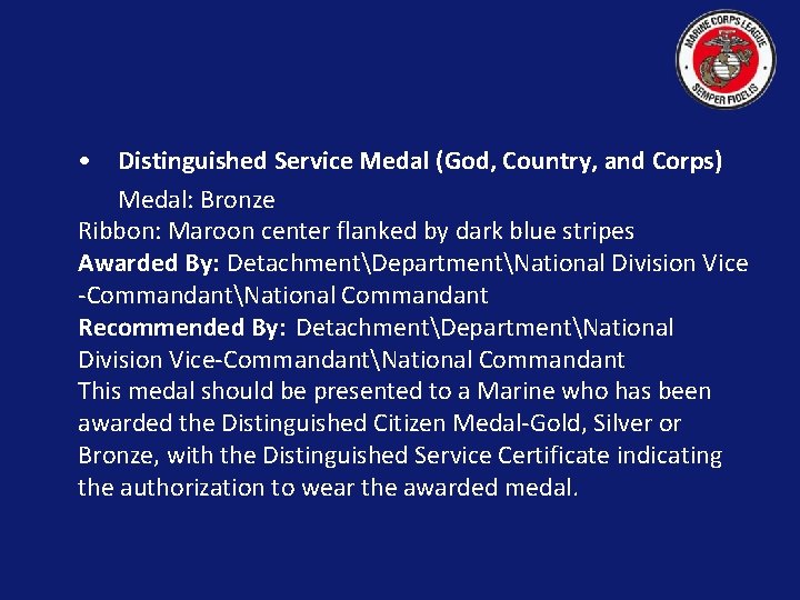  • Distinguished Service Medal (God, Country, and Corps) Medal: Bronze Ribbon: Maroon center