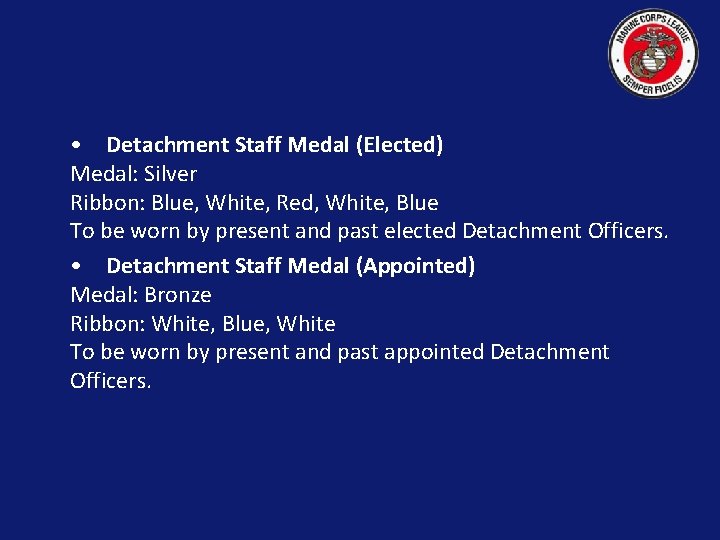  • Detachment Staff Medal (Elected) Medal: Silver Ribbon: Blue, White, Red, White, Blue