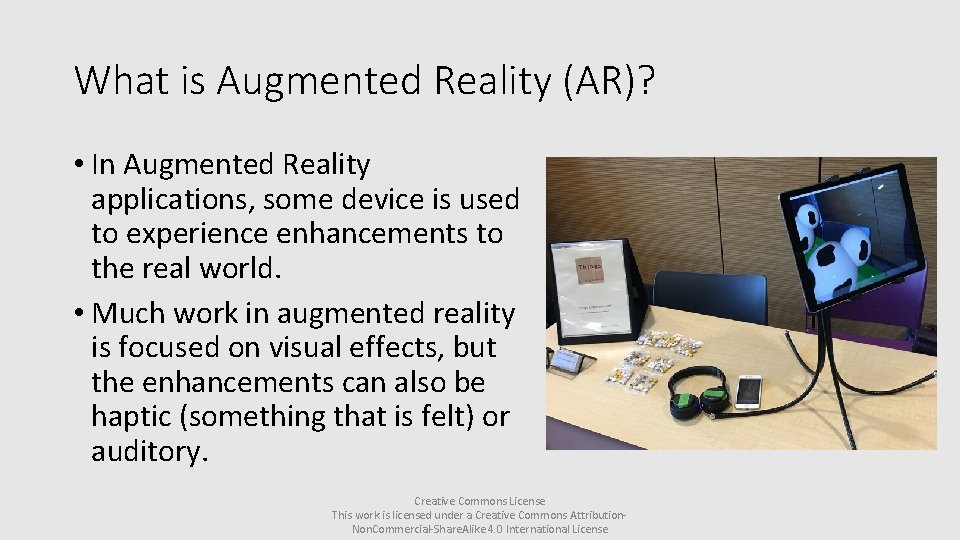 What is Augmented Reality (AR)? • In Augmented Reality applications, some device is used