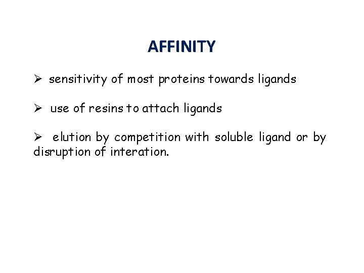 AFFINITY Ø sensitivity of most proteins towards ligands Ø use of resins to attach