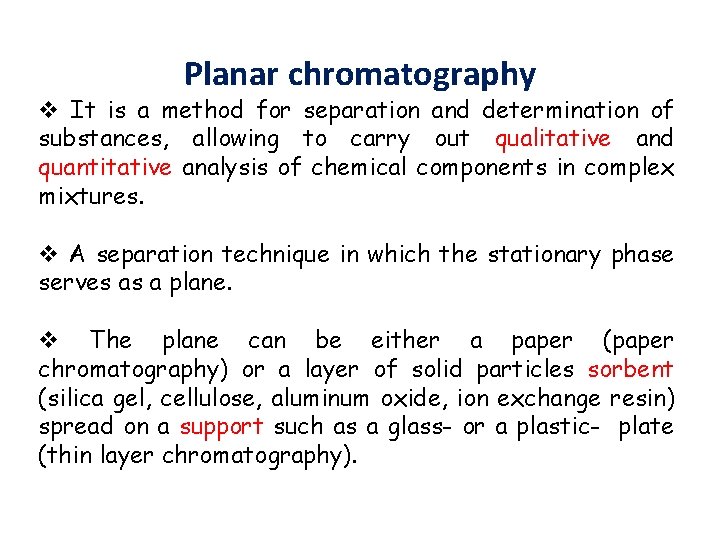 Planar chromatography v It is a method for separation and determination of substances, allowing