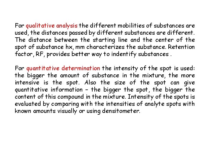 For qualitative analysis the different mobilities of substances are used, the distances passed by