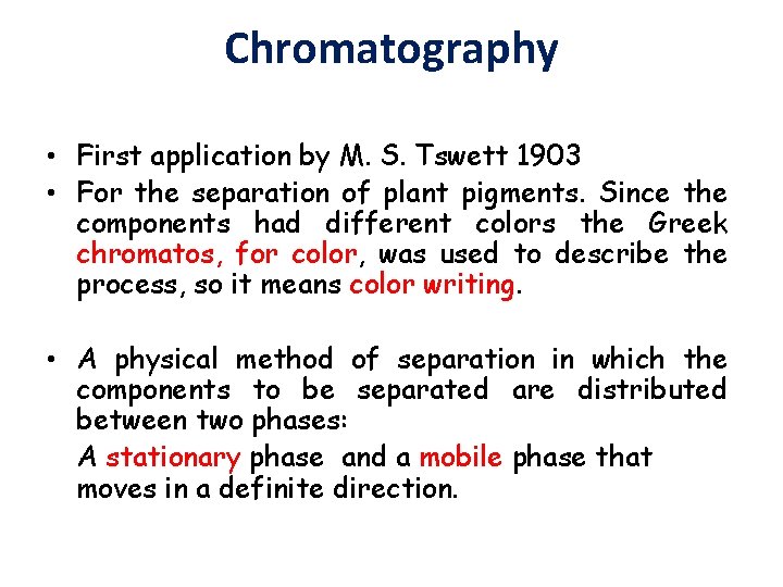 Chromatography • First application by M. S. Tswett 1903 • For the separation of