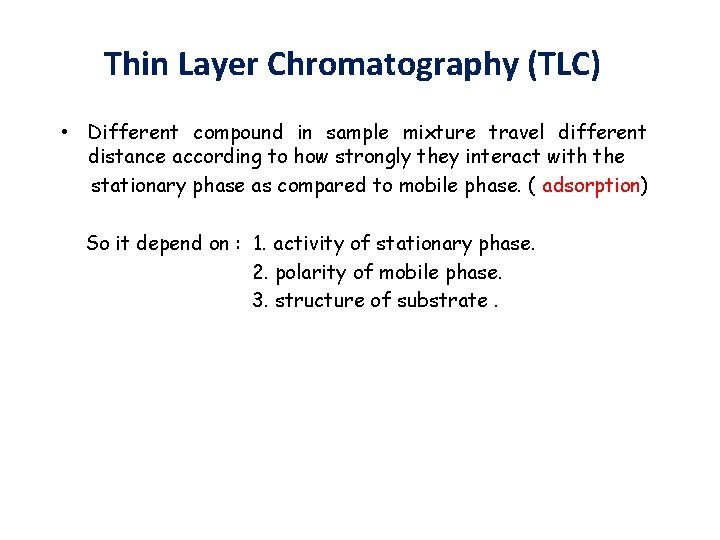 Thin Layer Chromatography (TLC) • Different compound in sample mixture travel different distance according