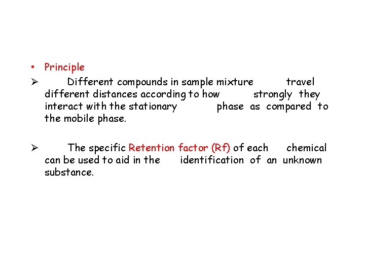  • Principle Ø Different compounds in sample mixture travel different distances according to