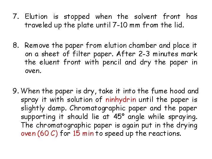 7. Elution is stopped when the solvent front has traveled up the plate until