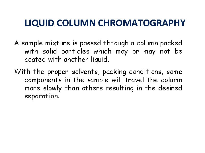 LIQUID COLUMN CHROMATOGRAPHY A sample mixture is passed through a column packed with solid