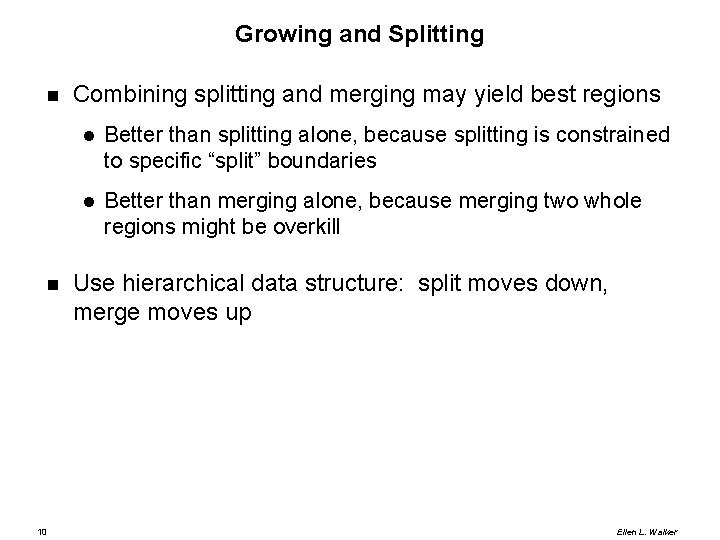 Growing and Splitting 10 Combining splitting and merging may yield best regions Better than