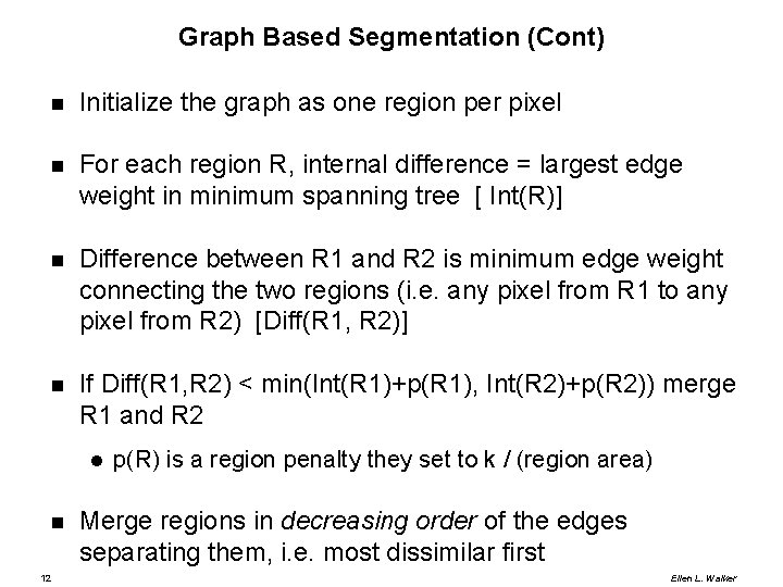 Graph Based Segmentation (Cont) Initialize the graph as one region per pixel For each