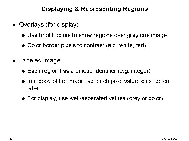 Displaying & Representing Regions 16 Overlays (for display) Use bright colors to show regions