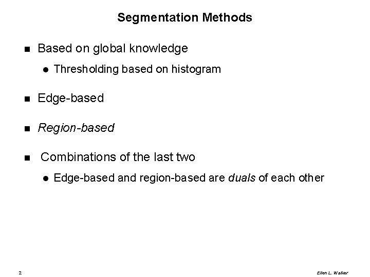 Segmentation Methods Based on global knowledge Edge-based Region-based Combinations of the last two 2