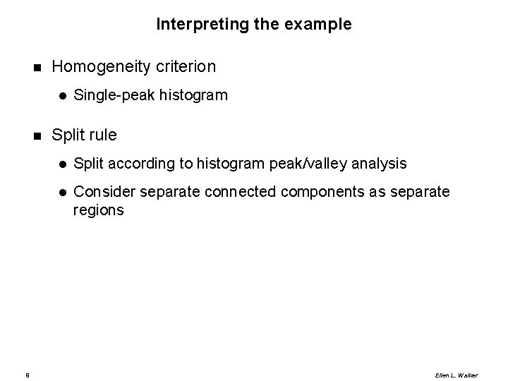 Interpreting the example Homogeneity criterion 9 Single-peak histogram Split rule Split according to histogram