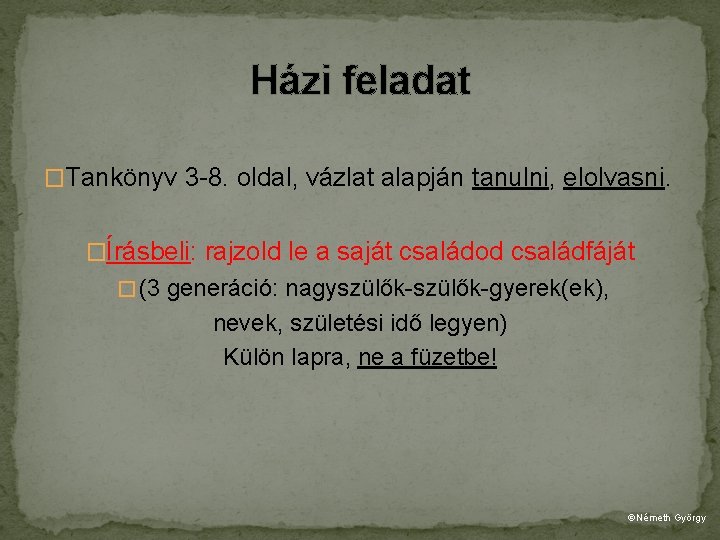 Házi feladat �Tankönyv 3 -8. oldal, vázlat alapján tanulni, elolvasni. �Írásbeli: rajzold le a