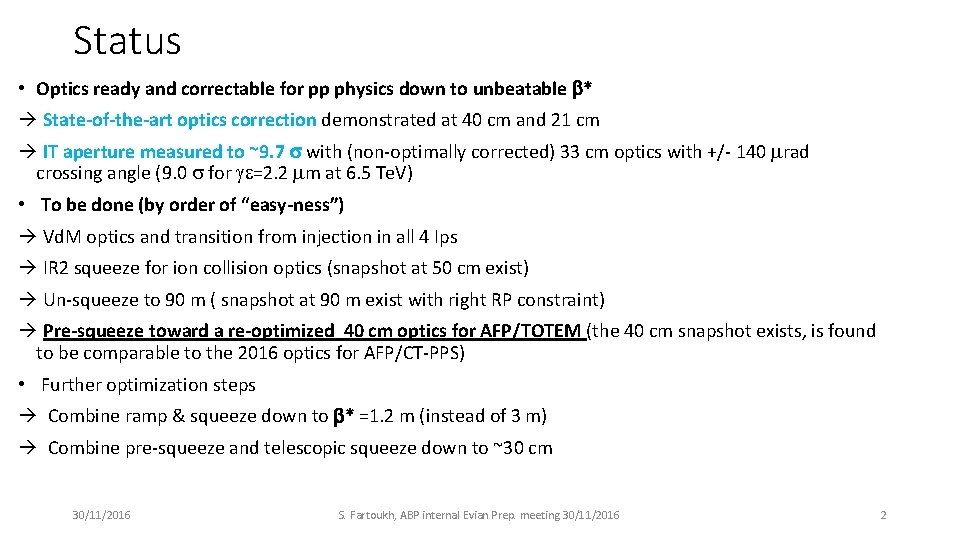 Status • Optics ready and correctable for pp physics down to unbeatable b* State-of-the-art