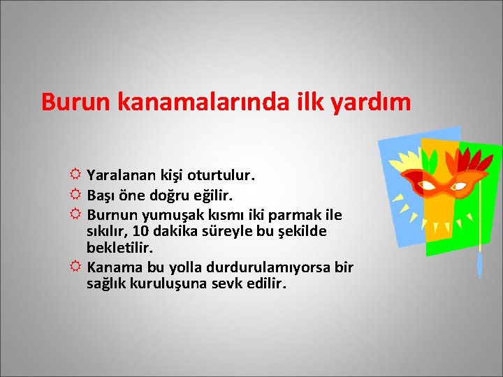 Burun kanamalarında ilk yardım Yaralanan kişi oturtulur. Başı öne doğru eğilir. Burnun yumuşak kısmı