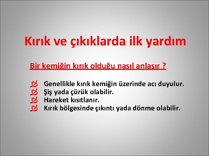 Kırık ve çıkıklarda ilk yardım Bir kemiğin kırık olduğu nasıl anlaşır ? Ò Ò