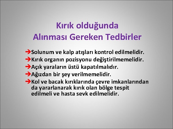 Kırık olduğunda Alınması Gereken Tedbirler èSolunum ve kalp atışları kontrol edilmelidir. èKırık organın pozisyonu