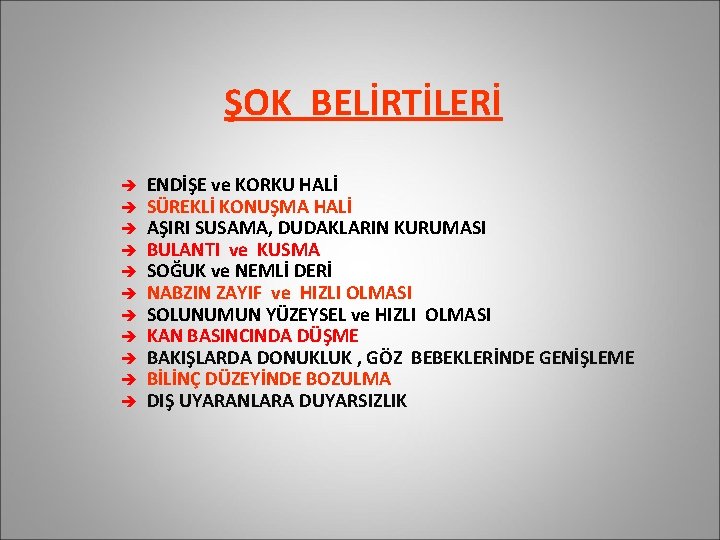 ŞOK BELİRTİLERİ è è è ENDİŞE ve KORKU HALİ SÜREKLİ KONUŞMA HALİ AŞIRI SUSAMA,