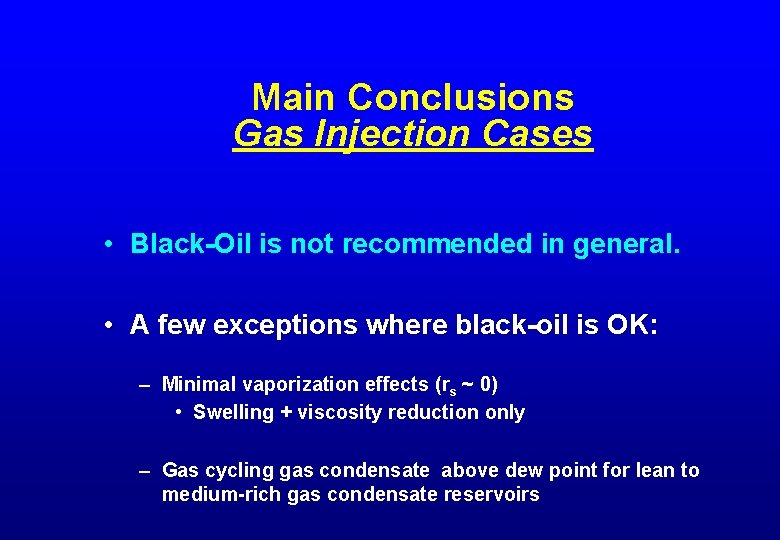 Main Conclusions Gas Injection Cases • Black-Oil is not recommended in general. • A