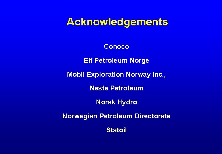 Acknowledgements Conoco Elf Petroleum Norge Mobil Exploration Norway Inc. , Neste Petroleum Norsk Hydro