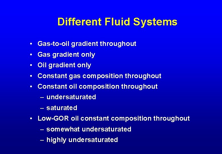 Different Fluid Systems • Gas-to-oil gradient throughout • Gas gradient only • Oil gradient