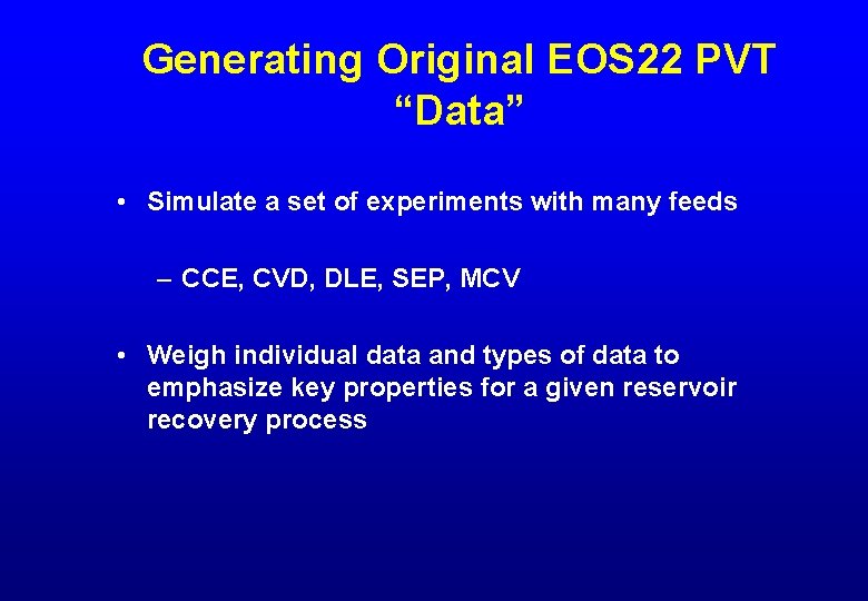 Generating Original EOS 22 PVT “Data” • Simulate a set of experiments with many