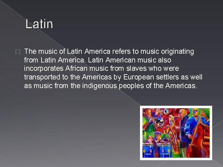 Latin � The music of Latin America refers to music originating from Latin American