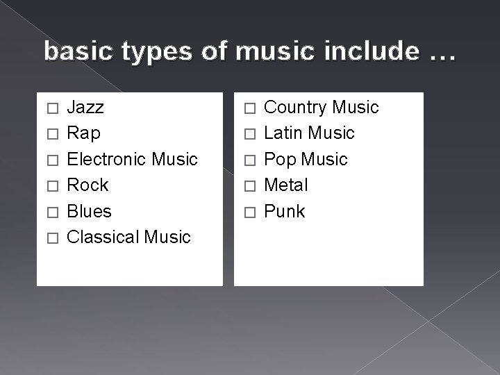 basic types of music include … � � � Jazz Rap Electronic Music Rock