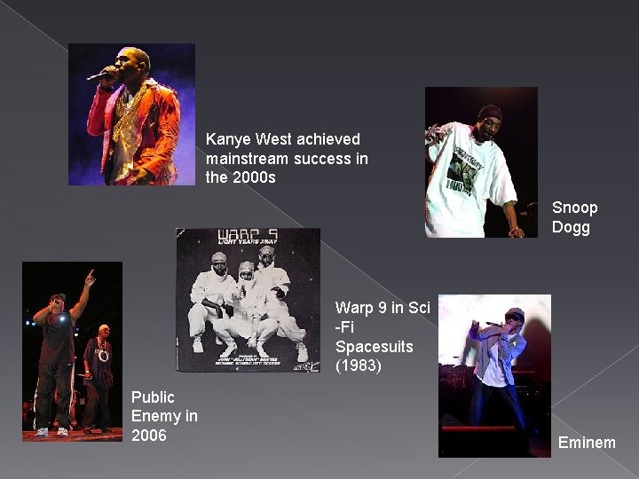 Kanye West achieved mainstream success in the 2000 s Snoop Dogg Warp 9 in