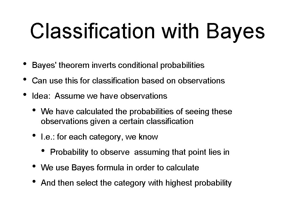 Classification with Bayes • • • Bayes' theorem inverts conditional probabilities Can use this