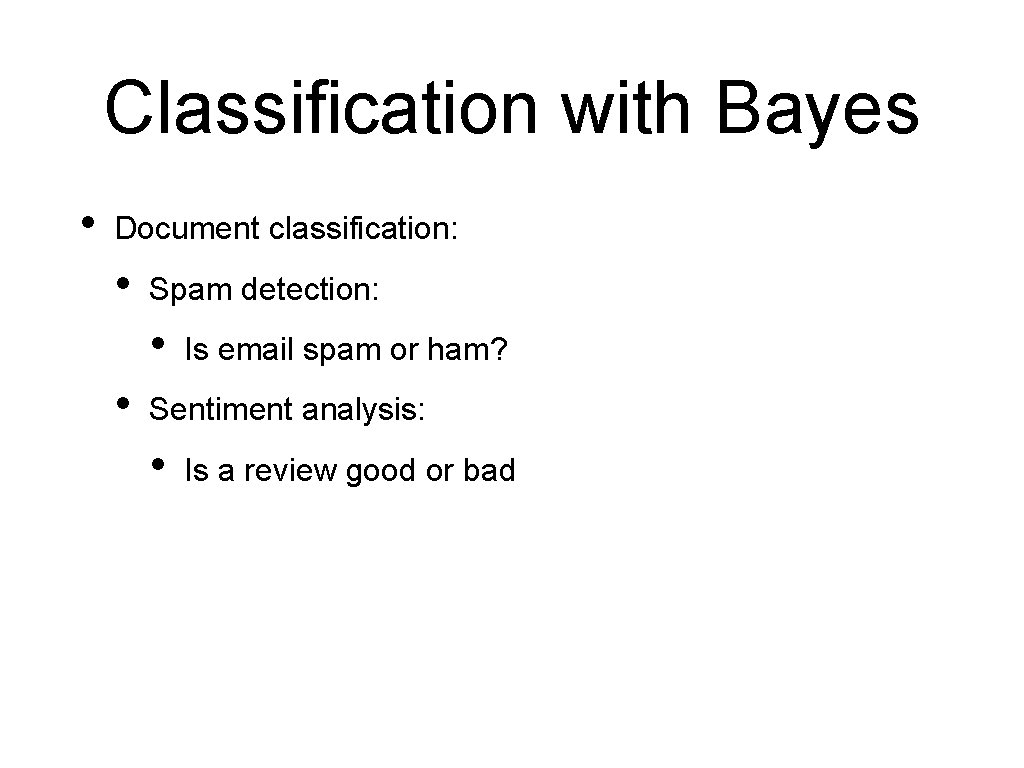 Classification with Bayes • Document classification: • Spam detection: • • Is email spam