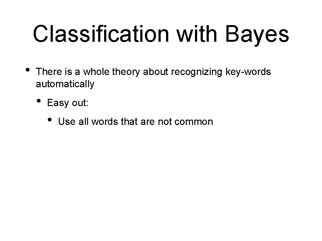 Classification with Bayes • There is a whole theory about recognizing key-words automatically •
