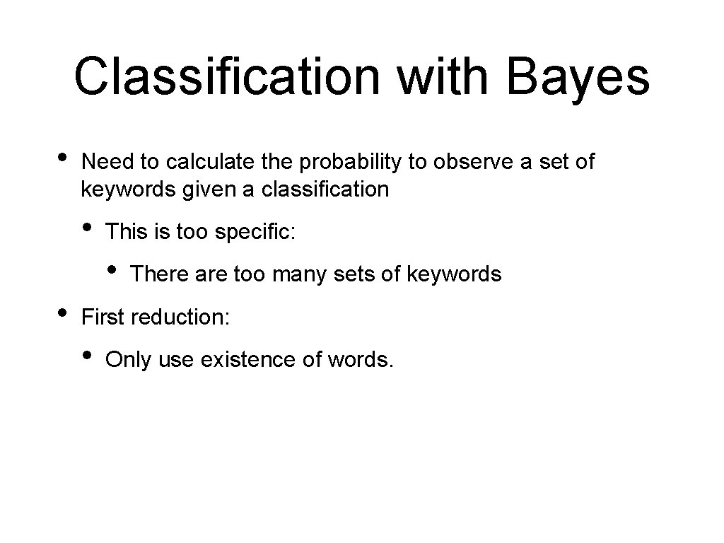 Classification with Bayes • Need to calculate the probability to observe a set of