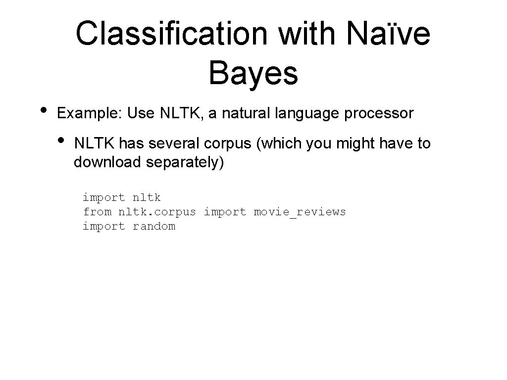 Classification with Naïve Bayes • Example: Use NLTK, a natural language processor • NLTK