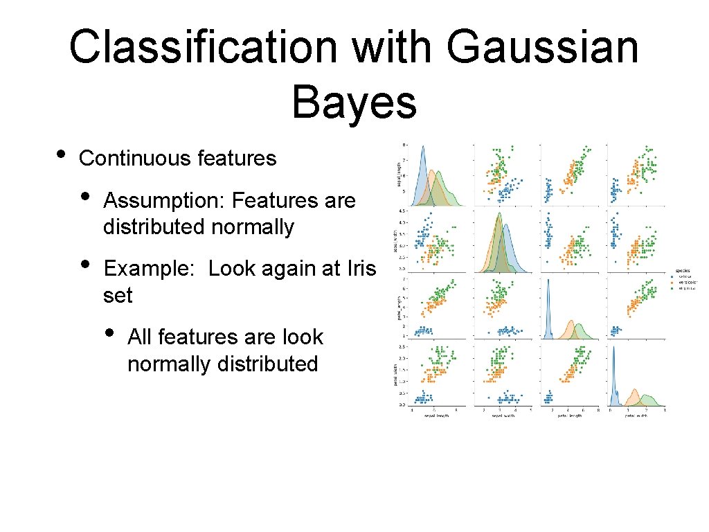 Classification with Gaussian Bayes • Continuous features • Assumption: Features are distributed normally •