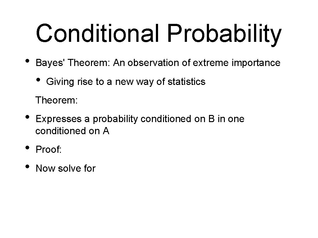 Conditional Probability • Bayes' Theorem: An observation of extreme importance • Giving rise to