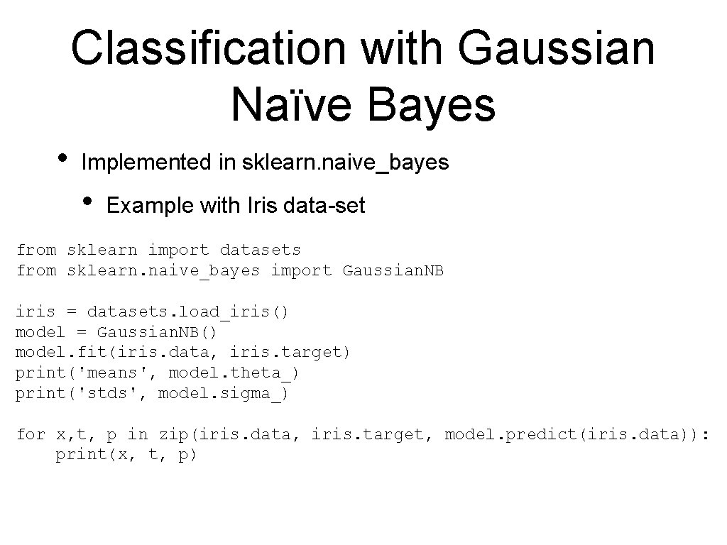 Classification with Gaussian Naïve Bayes • Implemented in sklearn. naive_bayes • Example with Iris