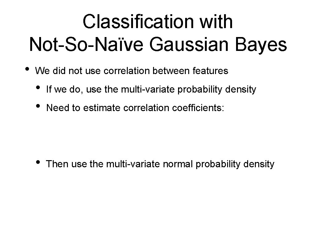 Classification with Not-So-Naïve Gaussian Bayes • We did not use correlation between features •