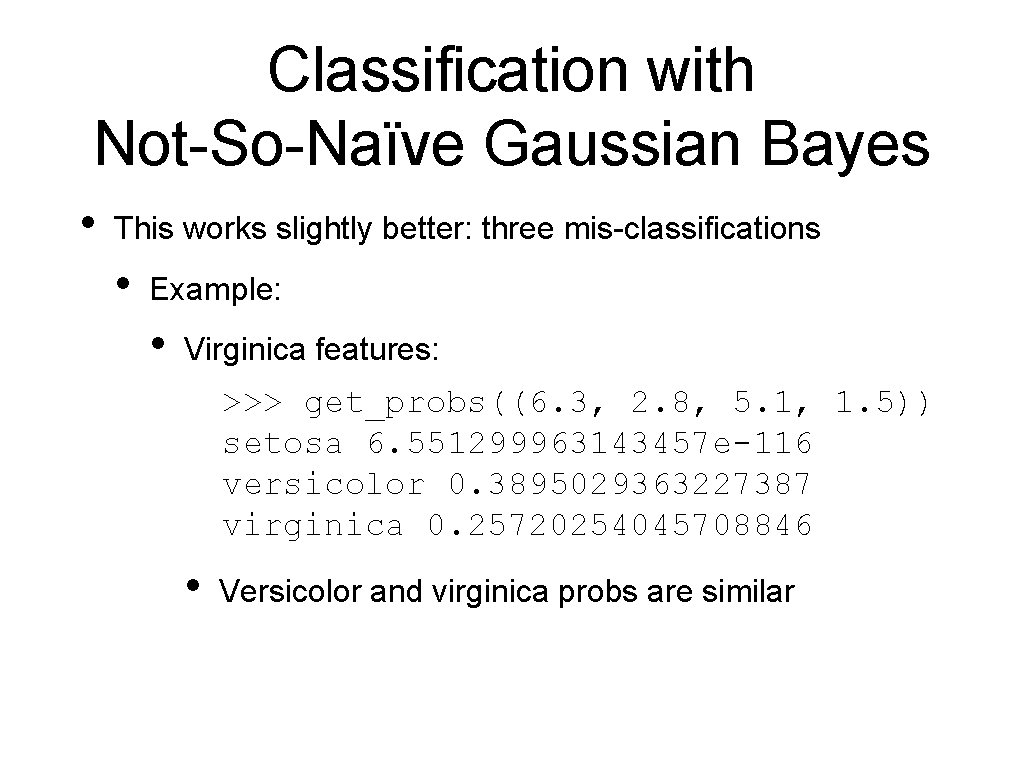 Classification with Not-So-Naïve Gaussian Bayes • This works slightly better: three mis-classifications • Example: