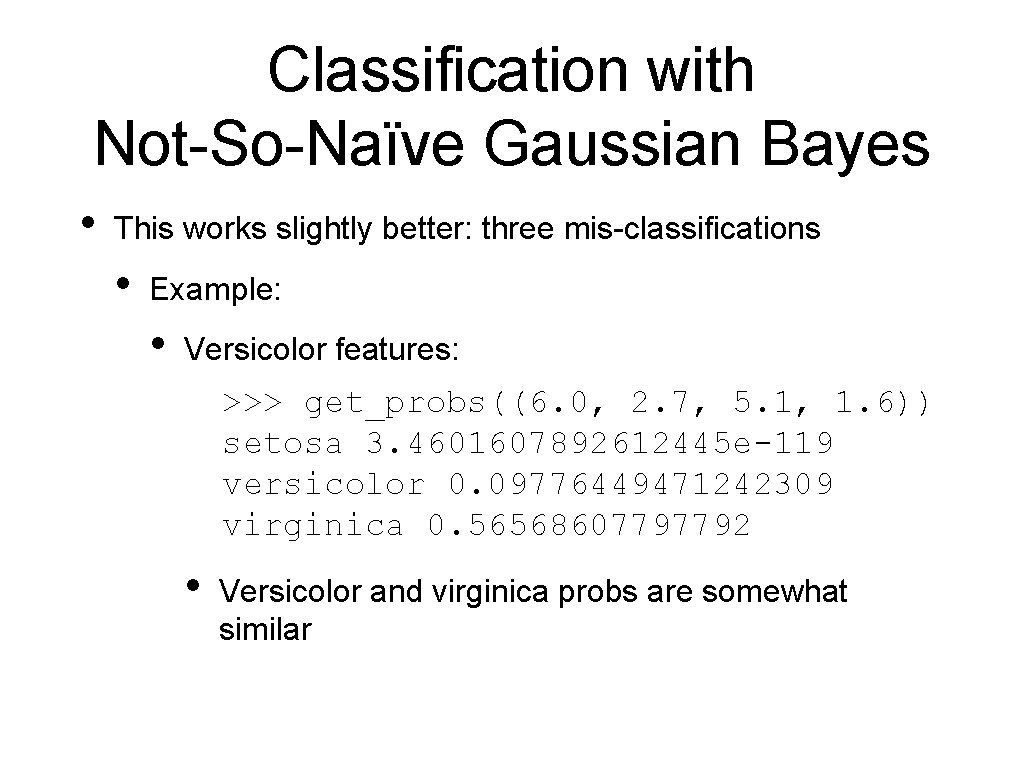 Classification with Not-So-Naïve Gaussian Bayes • This works slightly better: three mis-classifications • Example: