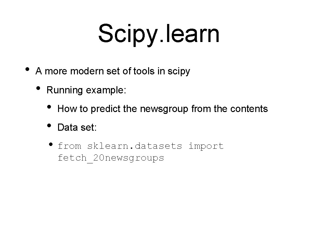 Scipy. learn • A more modern set of tools in scipy • Running example:
