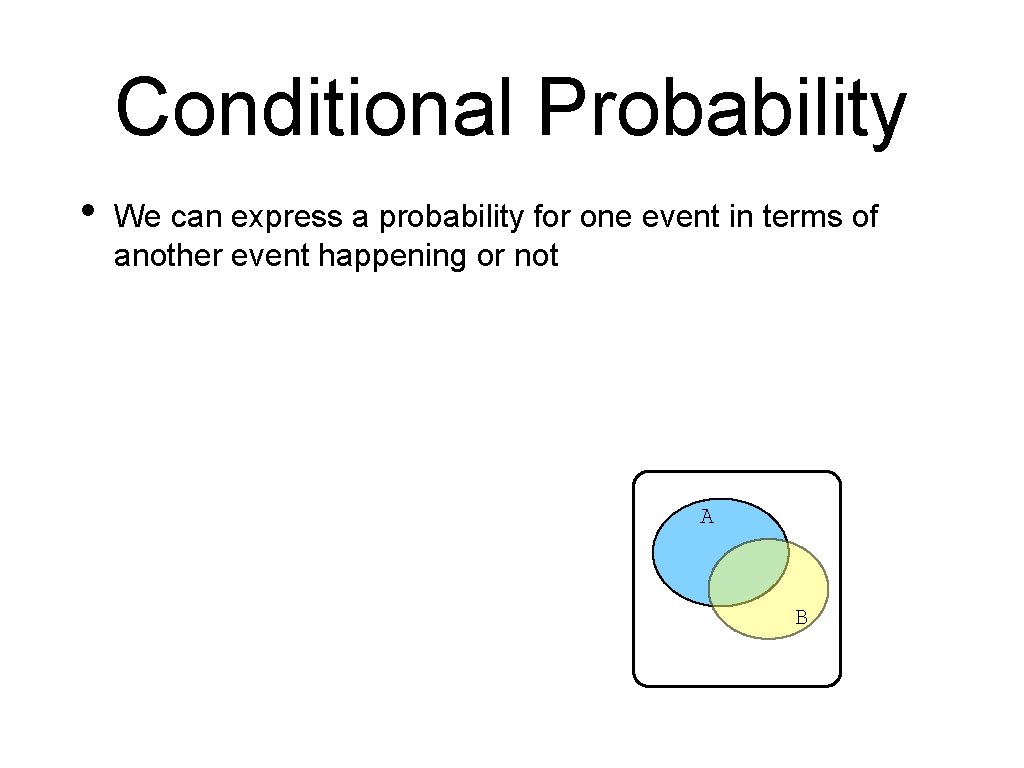 Conditional Probability • We can express a probability for one event in terms of