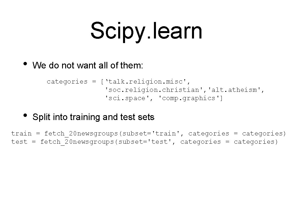 Scipy. learn • We do not want all of them: categories = [‘talk. religion.