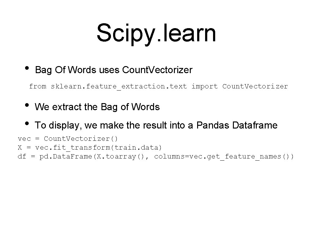 Scipy. learn • Bag Of Words uses Count. Vectorizer from sklearn. feature_extraction. text import