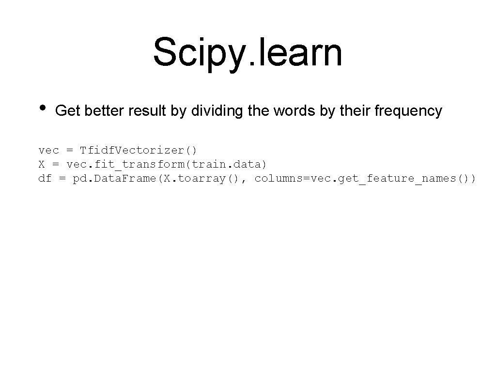 Scipy. learn • Get better result by dividing the words by their frequency vec